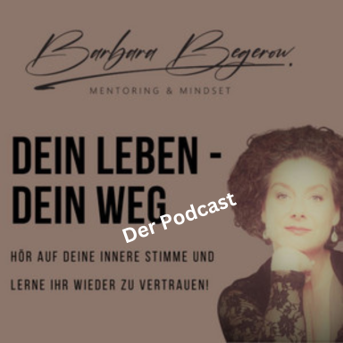 Podcast "Dein Leben, Dein Weg von Barbara Begerow